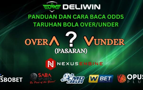 PANDUAN DAN CARA BACA ODDS OVER UNDER DELIWIN