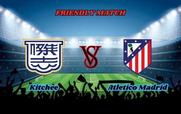 kitchee vs atletico madrid